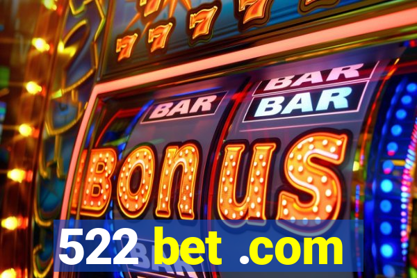 522 bet .com